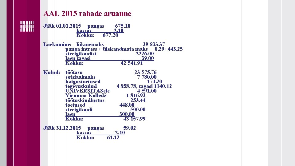 AAL 2015 rahade aruanne Jääk 01. 2015 pangas 675. 10 kassas 2. 10 Kokku: