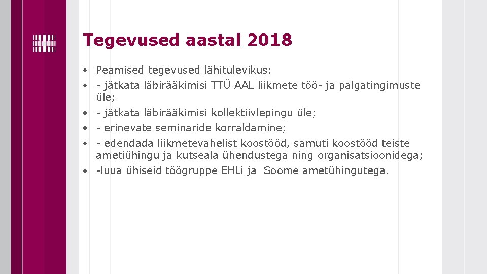 Tegevused aastal 2018 • Peamised tegevused lähitulevikus: • - jätkata läbirääkimisi TTÜ AAL liikmete Tegevused aastal 2018 • Peamised tegevused lähitulevikus: • - jätkata läbirääkimisi TTÜ AAL liikmete