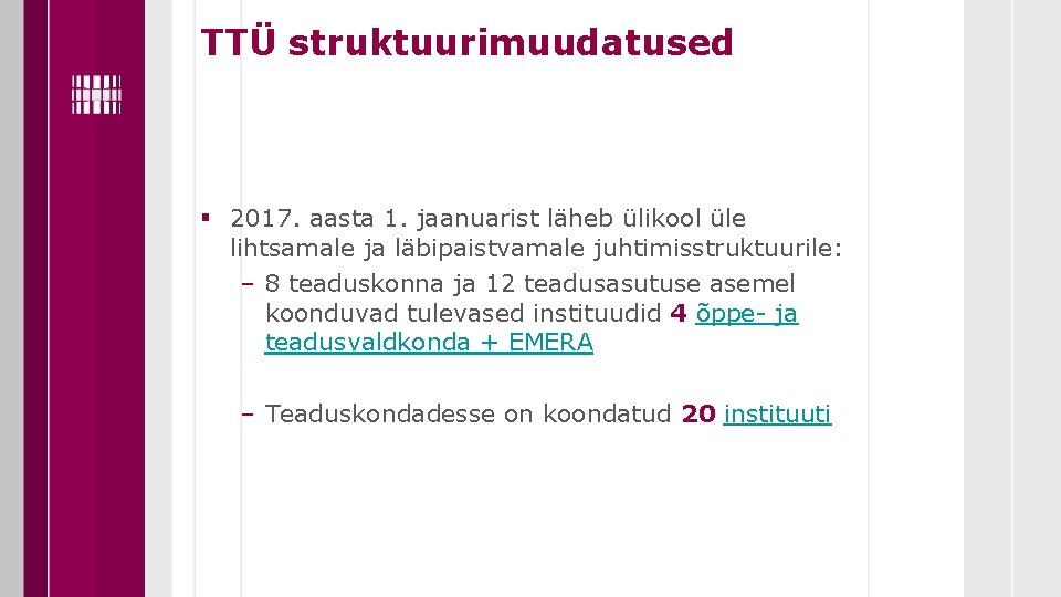 TTÜ struktuurimuudatused § 2017. aasta 1. jaanuarist läheb ülikool üle lihtsamale ja läbipaistvamale juhtimisstruktuurile: