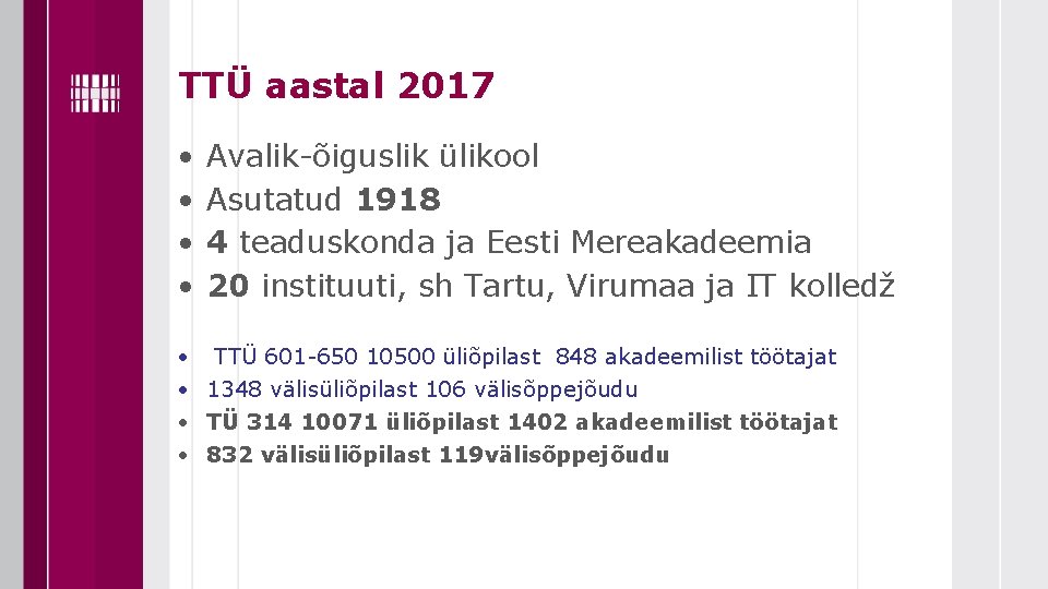 TTÜ aastal 2017 • • Avalik-õiguslik ülikool Asutatud 1918 4 teaduskonda ja Eesti Mereakadeemia