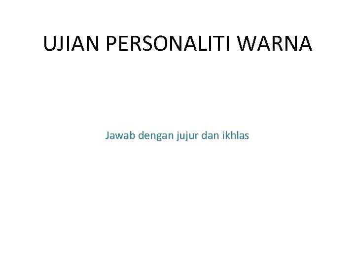 UJIAN PERSONALITI WARNA Jawab dengan jujur dan ikhlas 