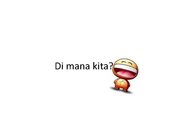 Di mana kita? 
