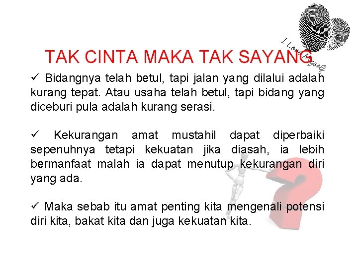 TAK CINTA MAKA TAK SAYANG ü Bidangnya telah betul, tapi jalan yang dilalui adalah