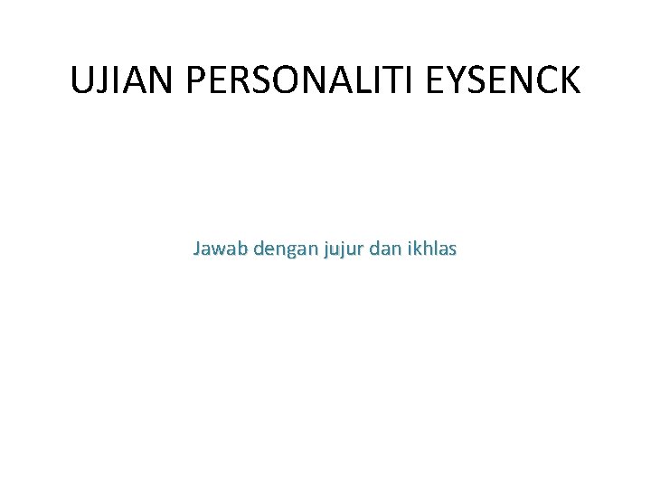 UJIAN PERSONALITI EYSENCK Jawab dengan jujur dan ikhlas 