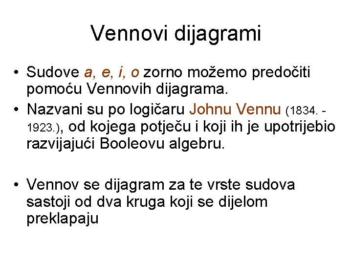 Vennovi dijagrami • Sudove a, e, i, o zorno možemo predočiti pomoću Vennovih dijagrama.