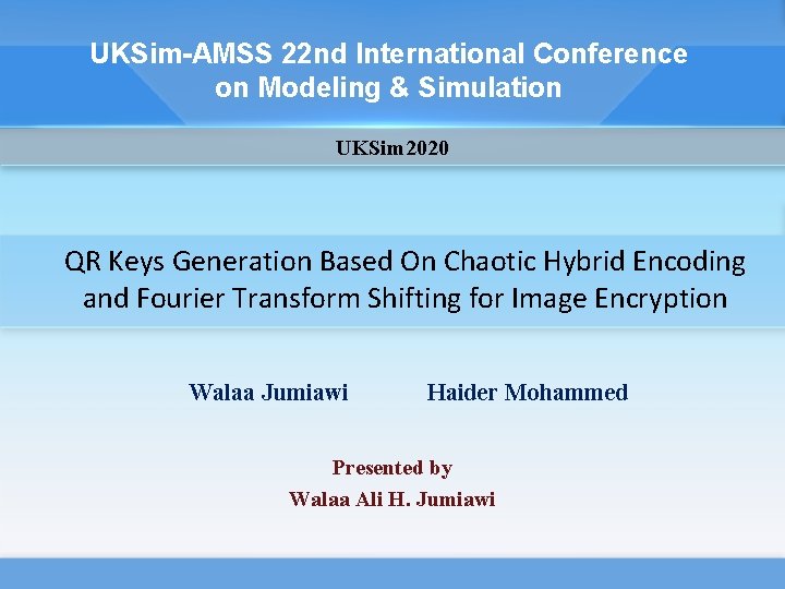 UKSim-AMSS 22 nd International Conference on Modeling & Simulation UKSim 2020 QR Keys Generation UKSim-AMSS 22 nd International Conference on Modeling & Simulation UKSim 2020 QR Keys Generation