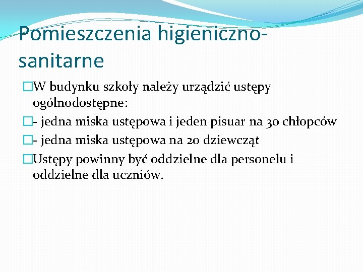 Pomieszczenia higienicznosanitarne �W budynku szkoły należy urządzić ustępy ogólnodostępne: �- jedna miska ustępowa i