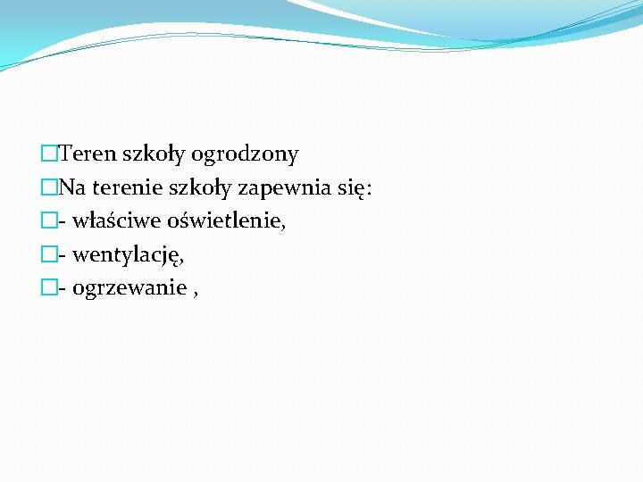 �Teren szkoły ogrodzony �Na terenie szkoły zapewnia się: �- właściwe oświetlenie, �- wentylację, �-