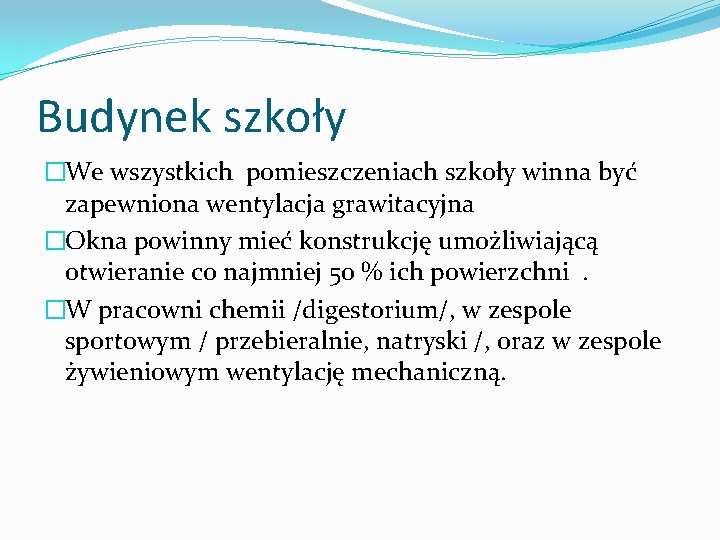 Budynek szkoły �We wszystkich pomieszczeniach szkoły winna być zapewniona wentylacja grawitacyjna �Okna powinny mieć