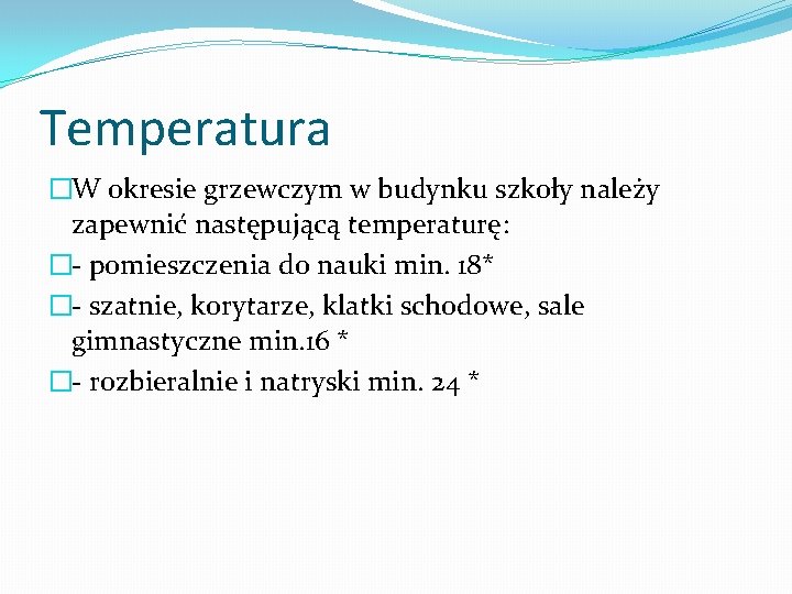 Temperatura �W okresie grzewczym w budynku szkoły należy zapewnić następującą temperaturę: �- pomieszczenia do