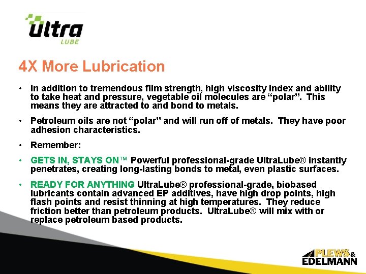 4 X More Lubrication • In addition to tremendous film strength, high viscosity index