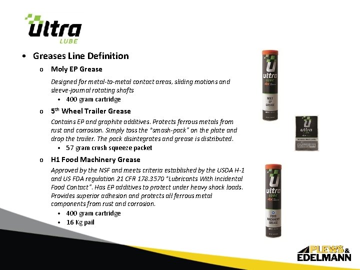 • Greases Line Definition o Moly EP Grease Designed for metal-to-metal contact areas,
