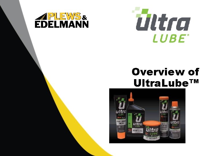 Overview of Ultra. Lube™ 