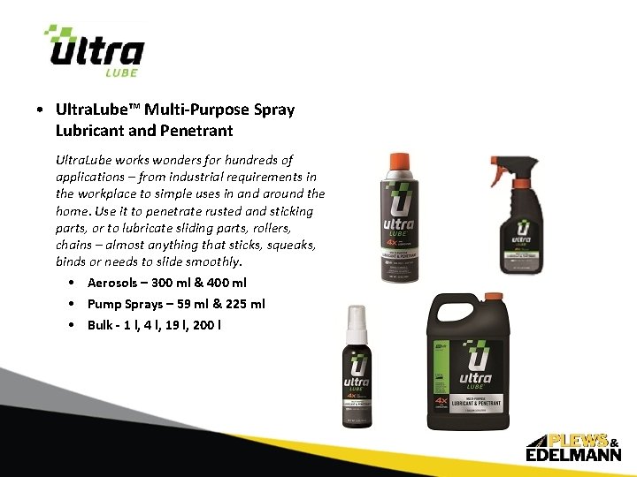  • Ultra. Lube™ Multi-Purpose Spray Lubricant and Penetrant Ultra. Lube works wonders for