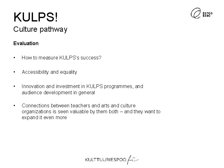 KULPS! Culture pathway Evaluation • How to measure KULPS’s success? • Accessibility and equality KULPS! Culture pathway Evaluation • How to measure KULPS’s success? • Accessibility and equality