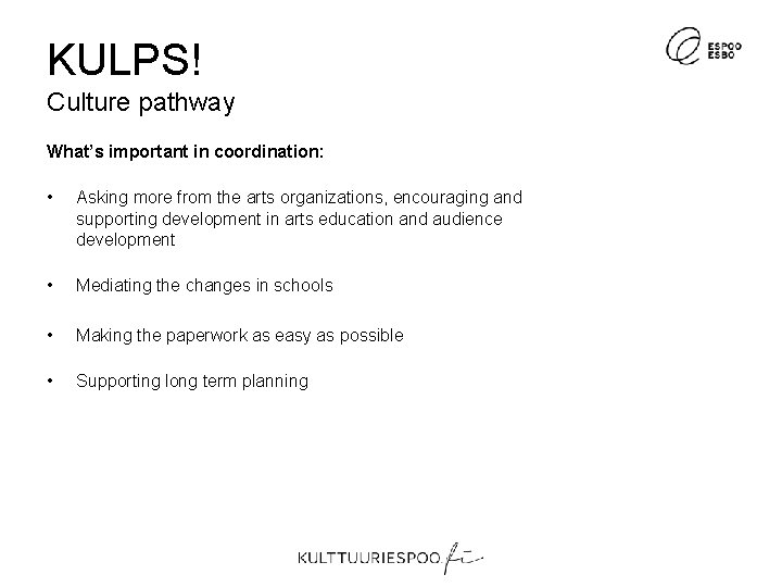 KULPS! Culture pathway What’s important in coordination: • Asking more from the arts organizations, KULPS! Culture pathway What’s important in coordination: • Asking more from the arts organizations,