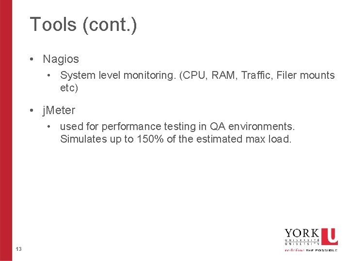 Tools (cont. ) • Nagios • System level monitoring. (CPU, RAM, Traffic, Filer mounts