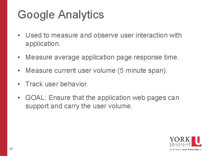 Google Analytics • Used to measure and observe user interaction with application. • Measure