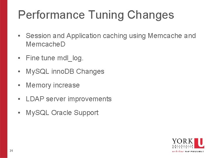 Performance Tuning Changes • Session and Application caching using Memcache and Memcache. D •