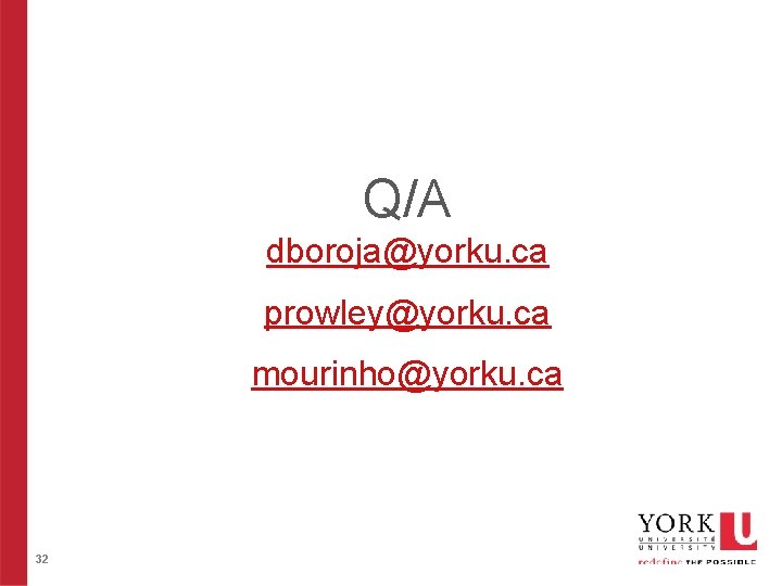 Q/A dboroja@yorku. ca prowley@yorku. ca mourinho@yorku. ca 32 