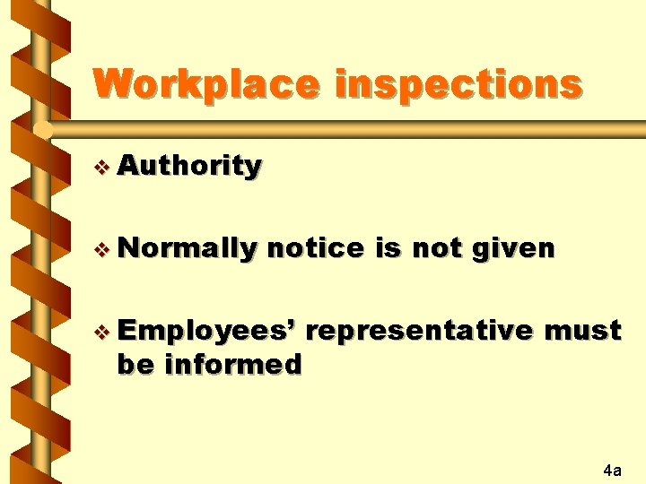 Workplace inspections v Authority v Normally notice is not given v Employees’ be informed