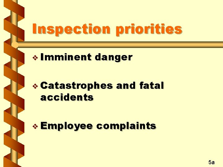 Inspection priorities v Imminent danger v Catastrophes accidents v Employee and fatal complaints 5