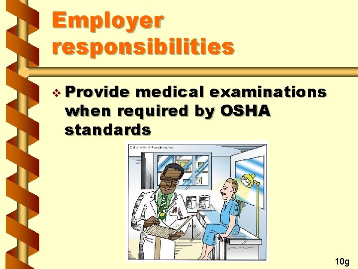 Employer responsibilities v Provide medical examinations when required by OSHA standards 10 g 