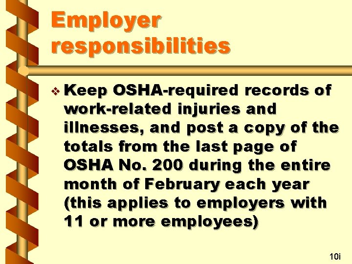 Employer responsibilities v Keep OSHA-required records of work-related injuries and illnesses, and post a