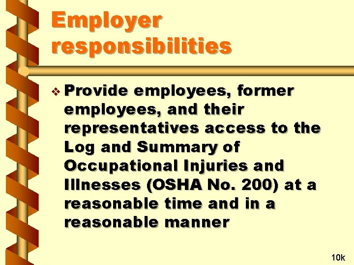 Employer responsibilities v Provide employees, former employees, and their representatives access to the Log