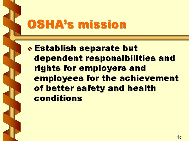 OSHA’s mission v Establish separate but dependent responsibilities and rights for employers and employees