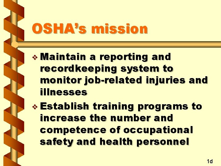 OSHA’s mission v Maintain a reporting and recordkeeping system to monitor job-related injuries and