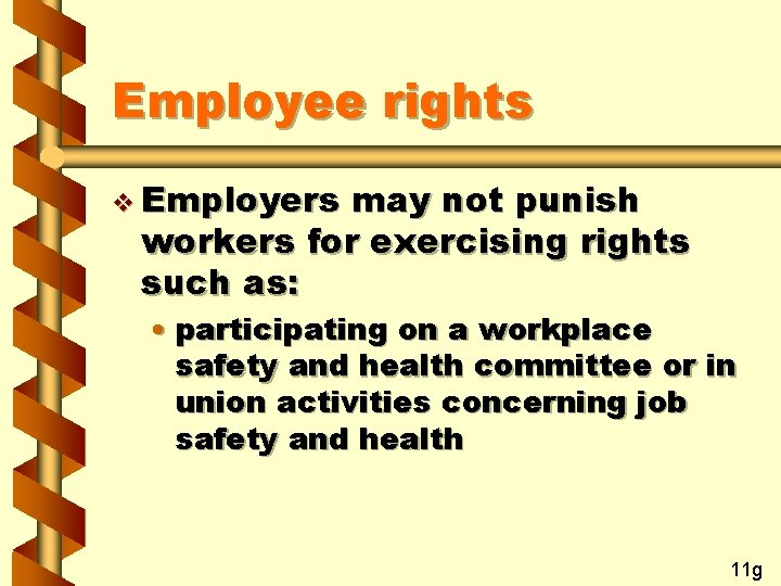 Employee rights v Employers may not punish workers for exercising rights such as: •