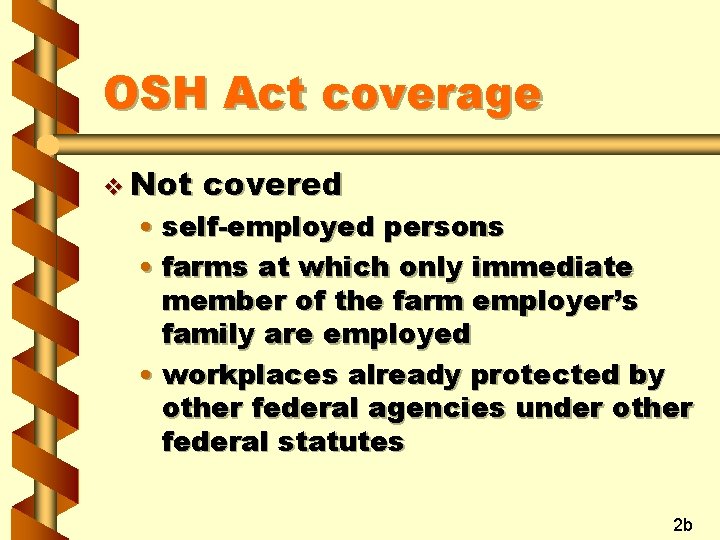 OSH Act coverage v Not covered • self-employed persons • farms at which only