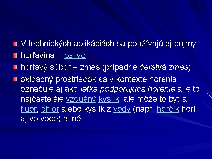 V technických aplikáciách sa používajú aj pojmy: horľavina = palivo horľavý súbor = zmes