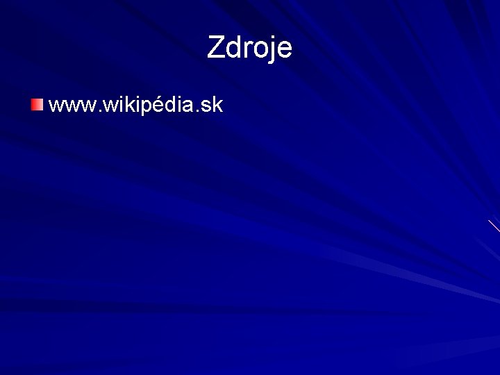 Zdroje www. wikipédia. sk 