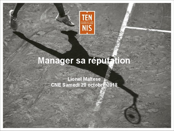 Manager sa réputation Lionel Maltese CNE Samedi 20 octobre 2018 1 