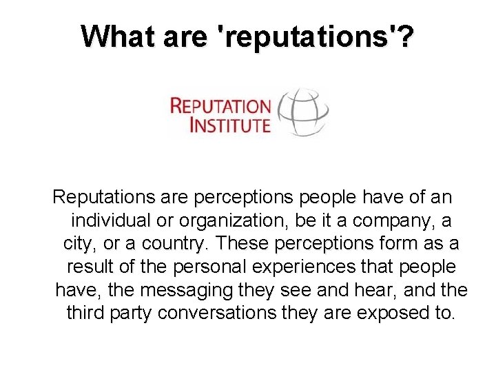 What are 'reputations'? Reputations are perceptions people have of an individual or organization, be