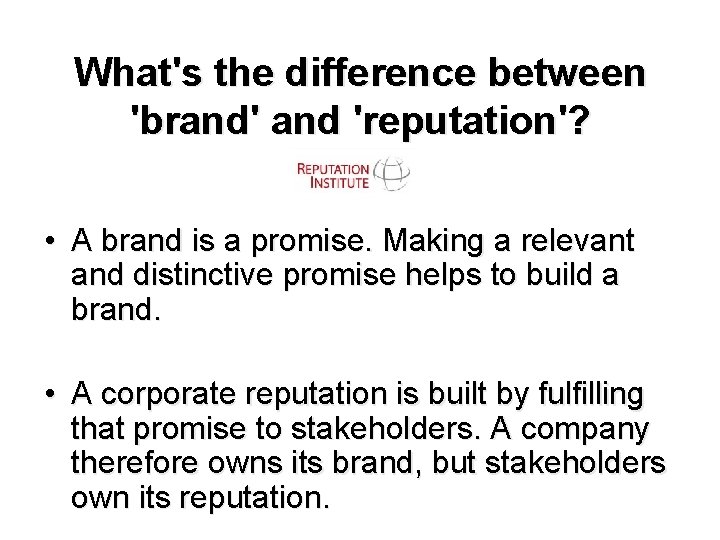 What's the difference between 'brand' and 'reputation'? • A brand is a promise. Making