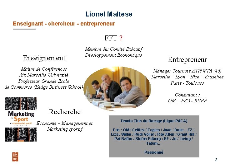 Lionel Maltese Enseignant - chercheur - entrepreneur FFT ? Enseignement Membre élu Comité Exécutif
