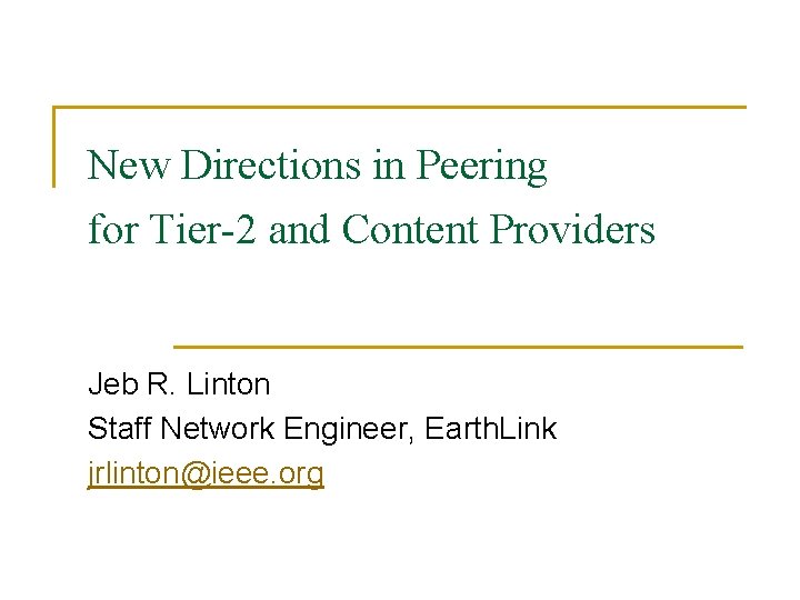 New Directions in Peering for Tier-2 and Content Providers Jeb R. Linton Staff Network