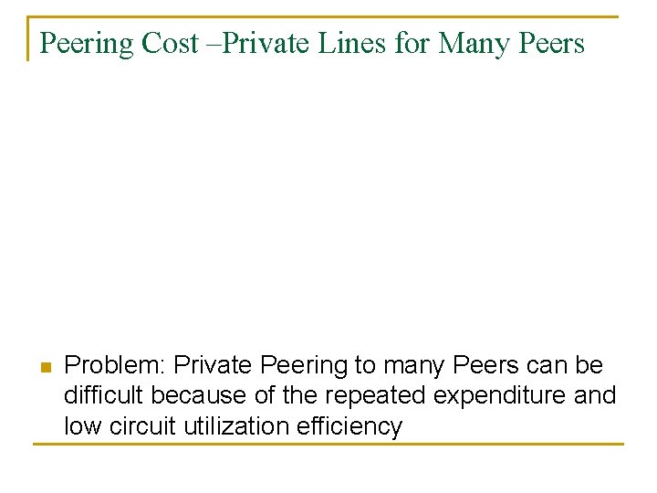 Peering Cost –Private Lines for Many Peers n Problem: Private Peering to many Peers