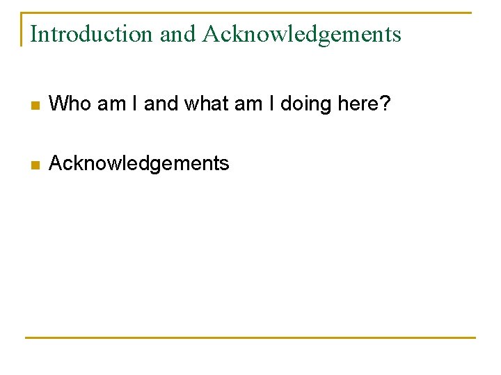 Introduction and Acknowledgements n Who am I and what am I doing here? n