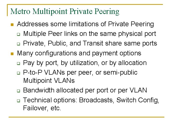 Metro Multipoint Private Peering n n Addresses some limitations of Private Peering q Multiple