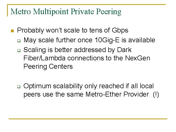 Metro Multipoint Private Peering n Probably won’t scale to tens of Gbps q May