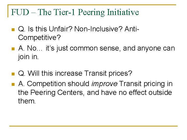 FUD – The Tier-1 Peering Initiative n n Q. Is this Unfair? Non-Inclusive? Anti.