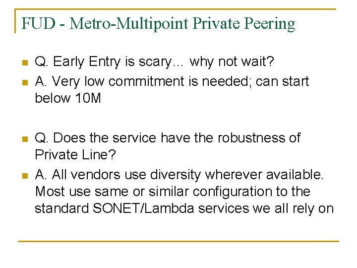 FUD - Metro-Multipoint Private Peering n n Q. Early Entry is scary… why not