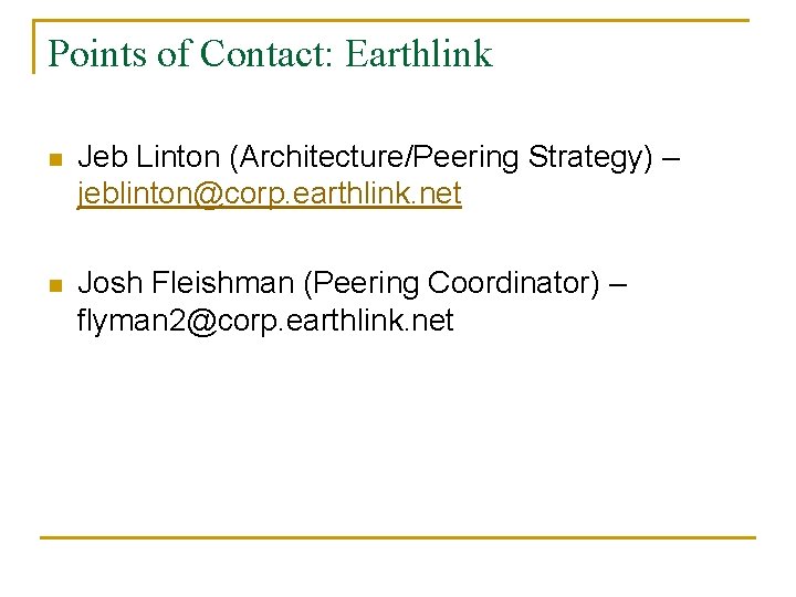 Points of Contact: Earthlink n Jeb Linton (Architecture/Peering Strategy) – jeblinton@corp. earthlink. net n