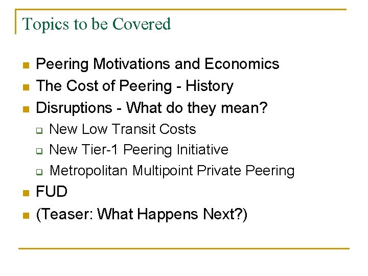 Topics to be Covered n n n Peering Motivations and Economics The Cost of