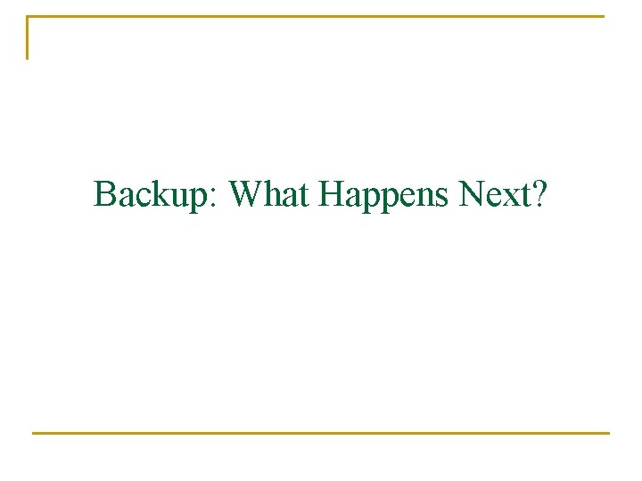 Backup: What Happens Next? 