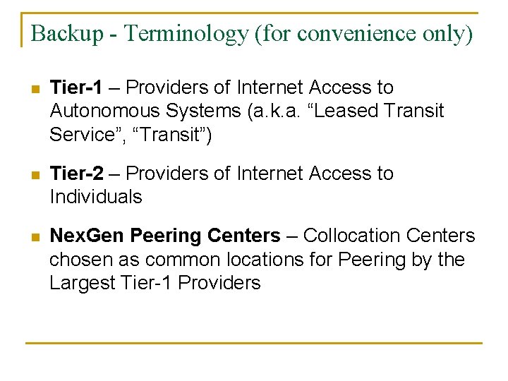 Backup - Terminology (for convenience only) n Tier-1 – Providers of Internet Access to